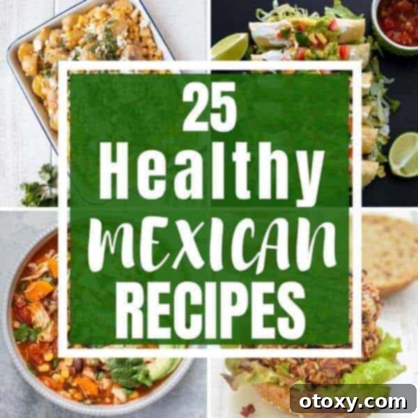 Collage of various healthy Mexican dishes like tacos, salads, and soups, with text overlay reading '25+ Healthy Mexican Recipes'.